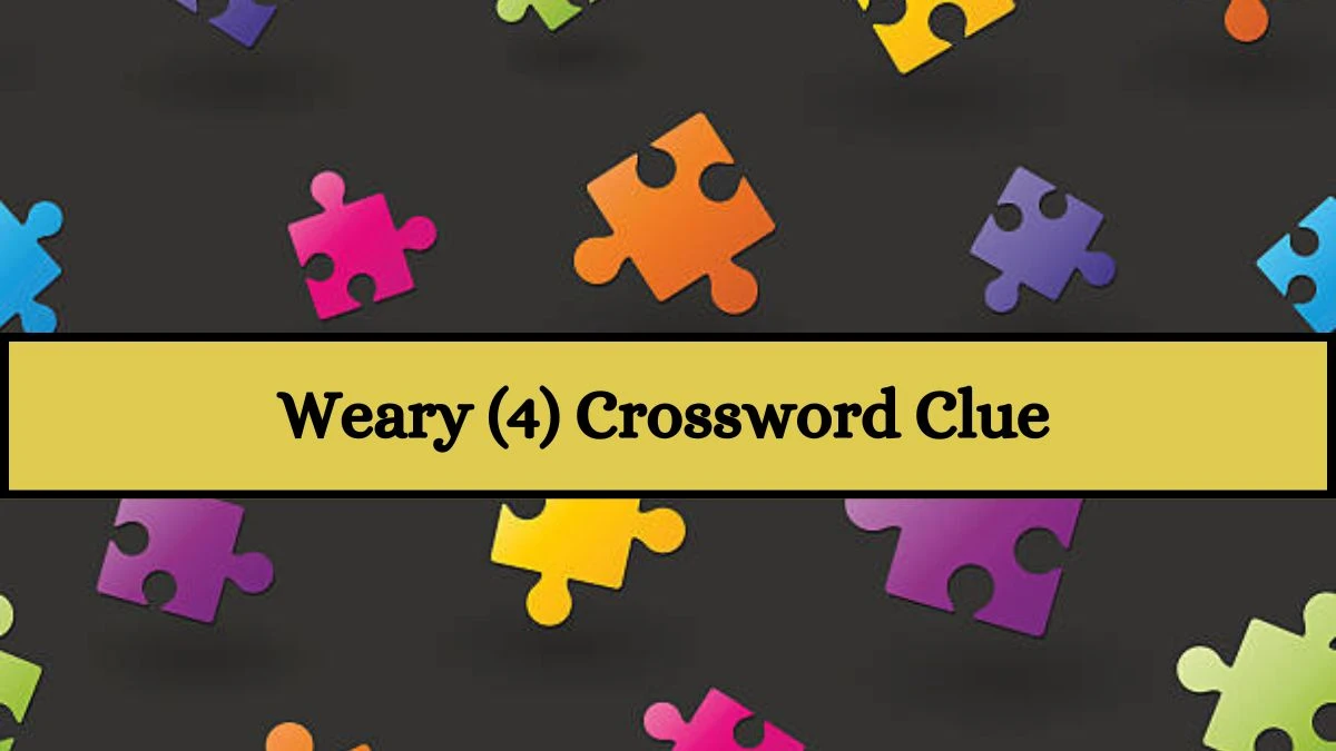 Weary (4) Crossword Clue