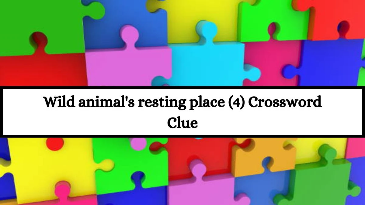 Wild animal's resting place (4) Crossword Clue