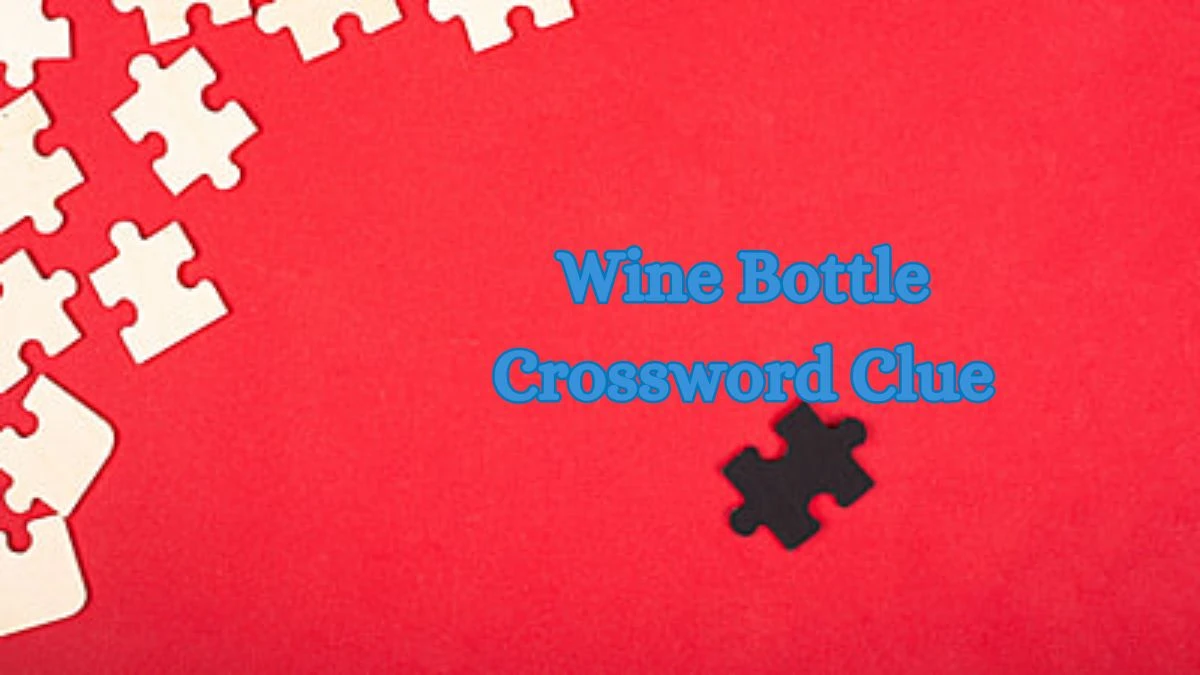 Wine Bottle Crossword Clue ​Mirror Quick Answer