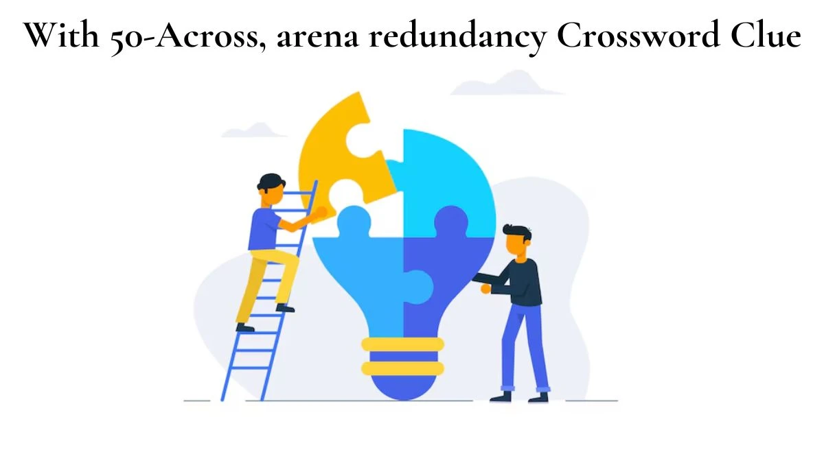 With 50-Across, arena redundancy Crossword Clue