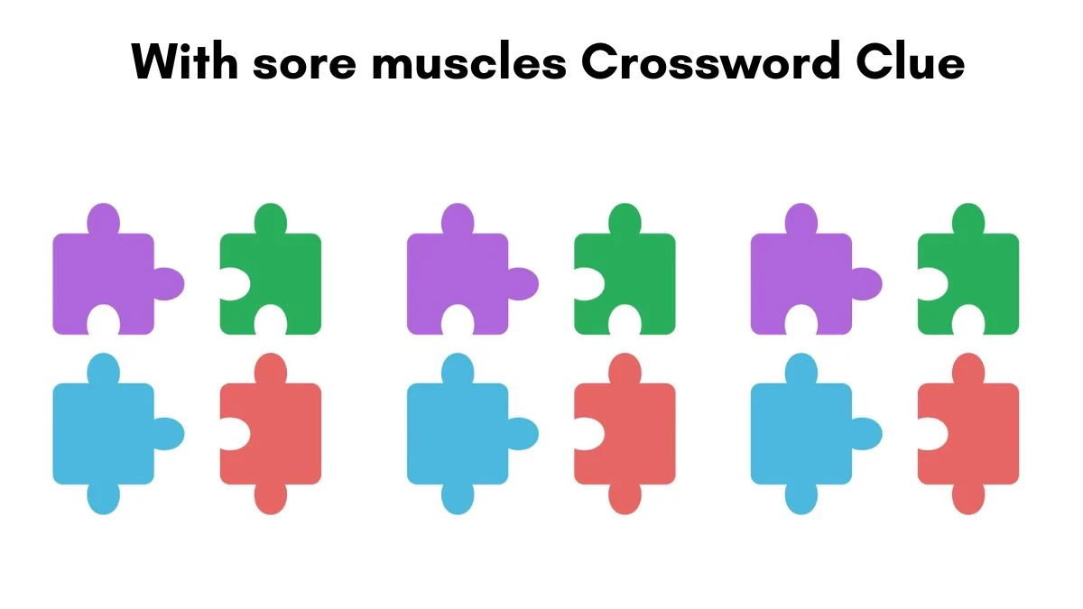 With sore muscles Crossword Clue