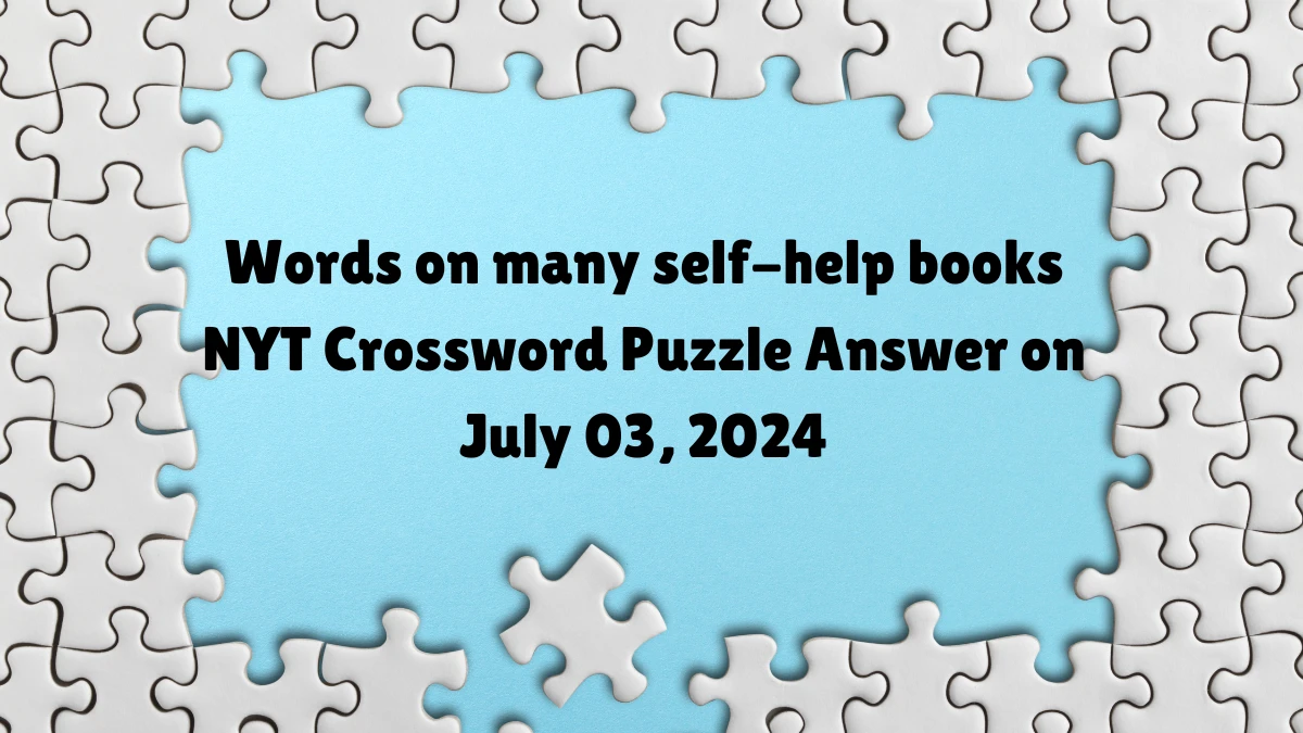 Words on many self-help books NYT Crossword Puzzle Answer on July 03, 2024