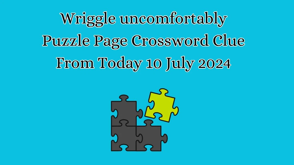 Wriggle uncomfortably Puzzle Page