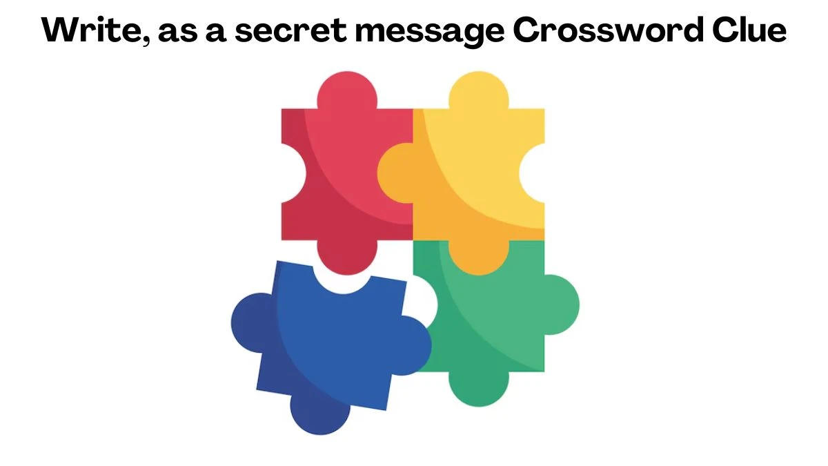 Write, as a secret message Crossword Clue