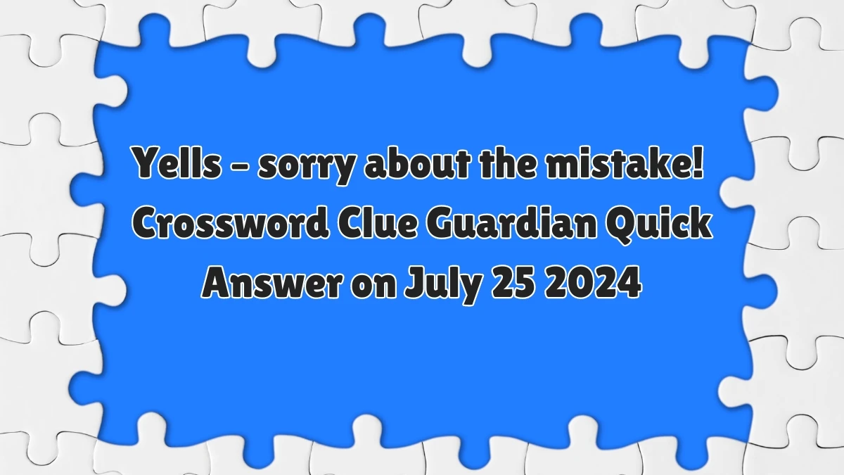 ​Yells – sorry about the mistake! Crossword Clue