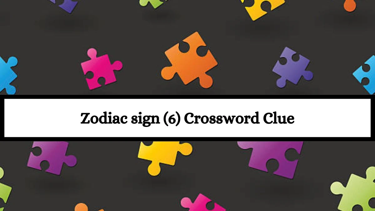 Zodiac sign (6) Crossword Clue