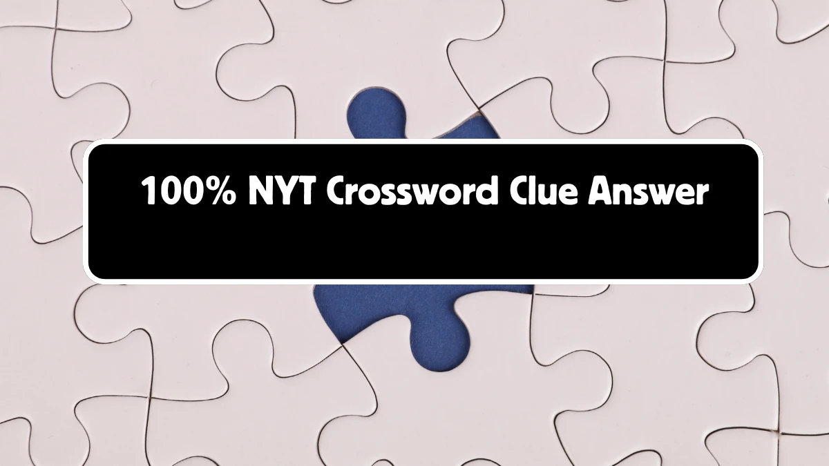 100% NYT Crossword Clue