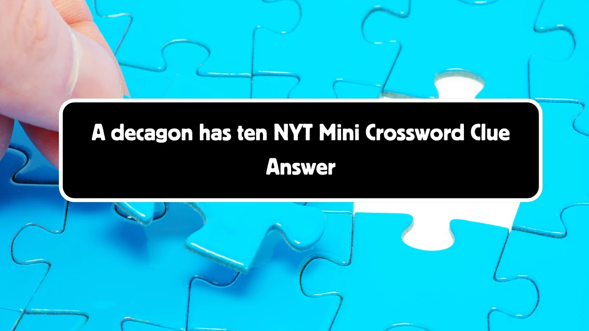 A decagon has ten NYT Crossword Clue