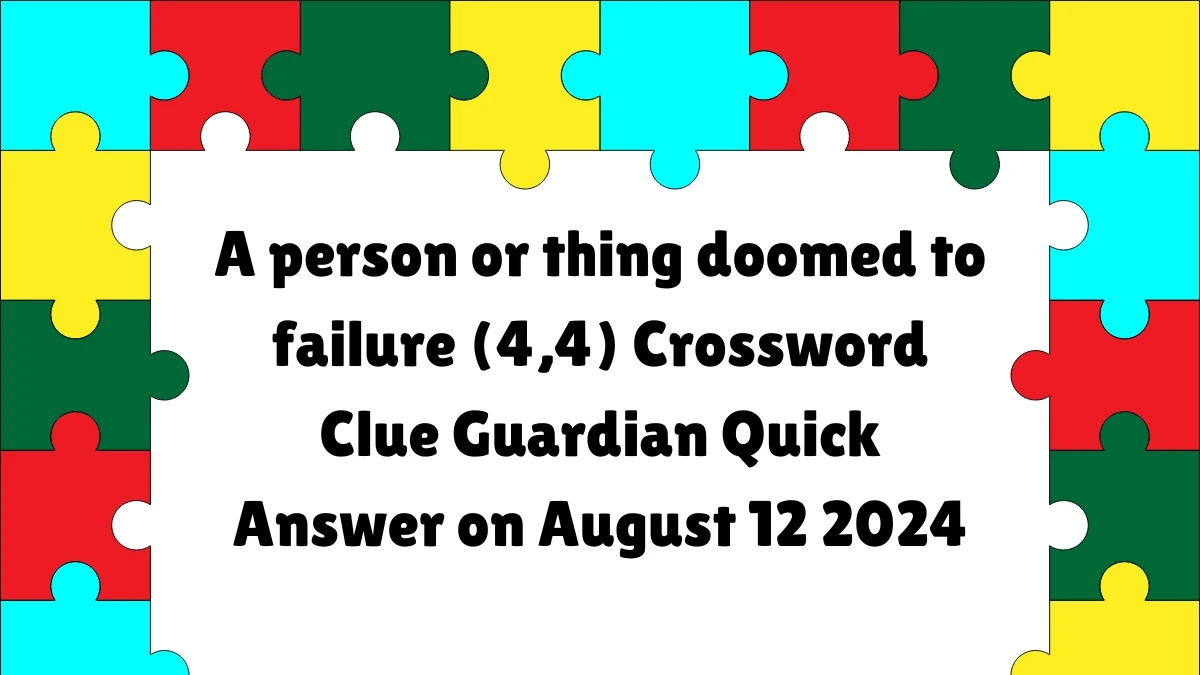 ​A person or thing doomed to failure (4,4) Crossword