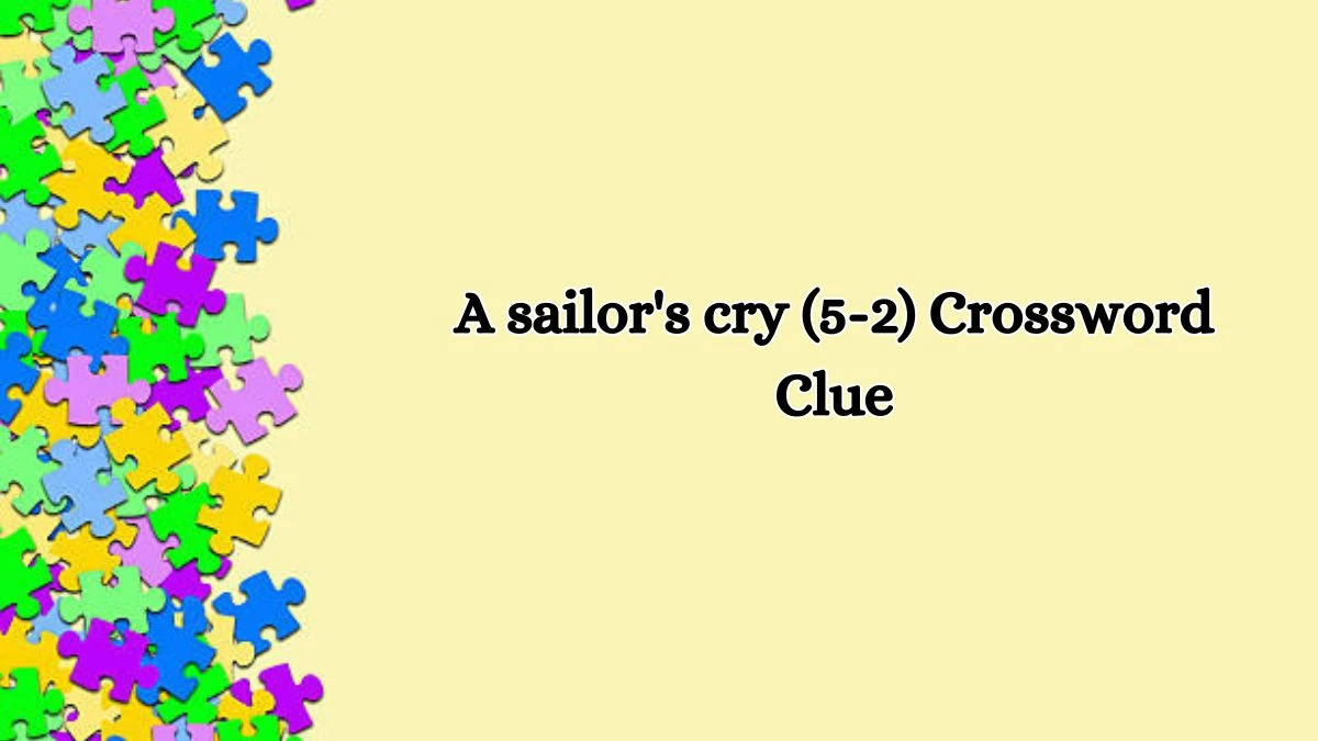 A sailor's cry (5-2) Crossword Clue