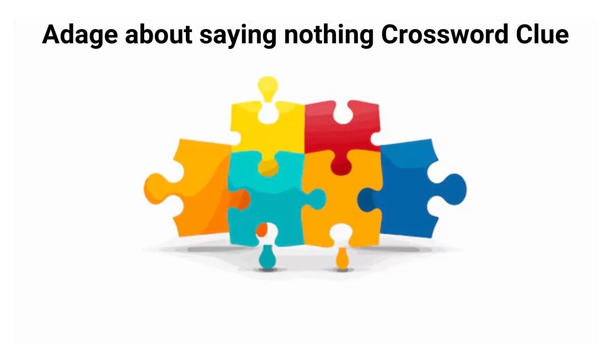 Adage about saying nothing Crossword Clue