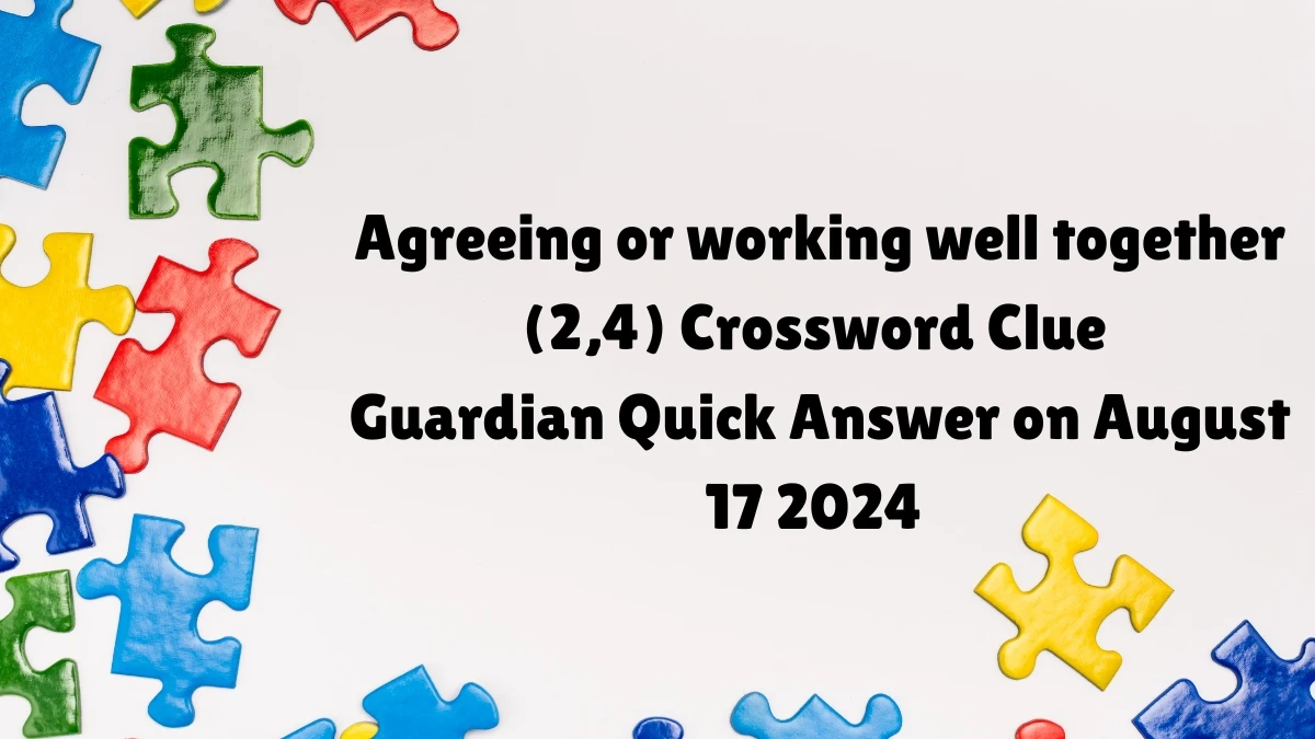 ​Agreeing or working well together (2,4) Crossword Clue