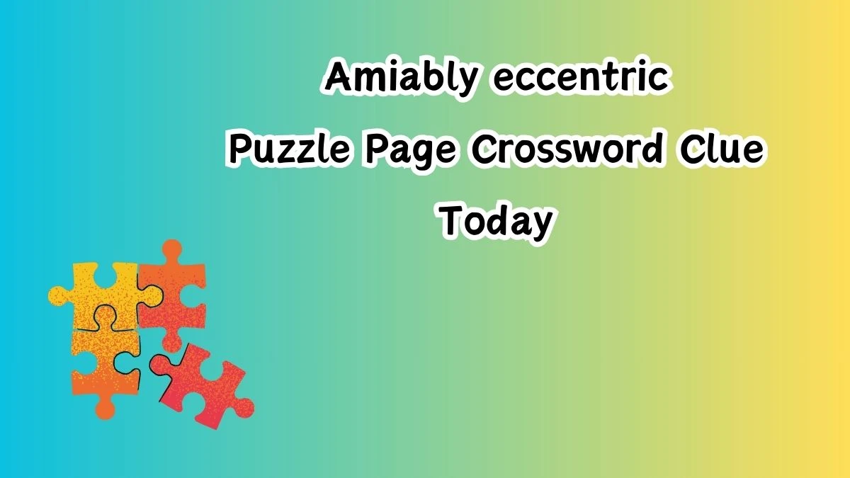 Amiably eccentric Crossword Clue Puzzle Page