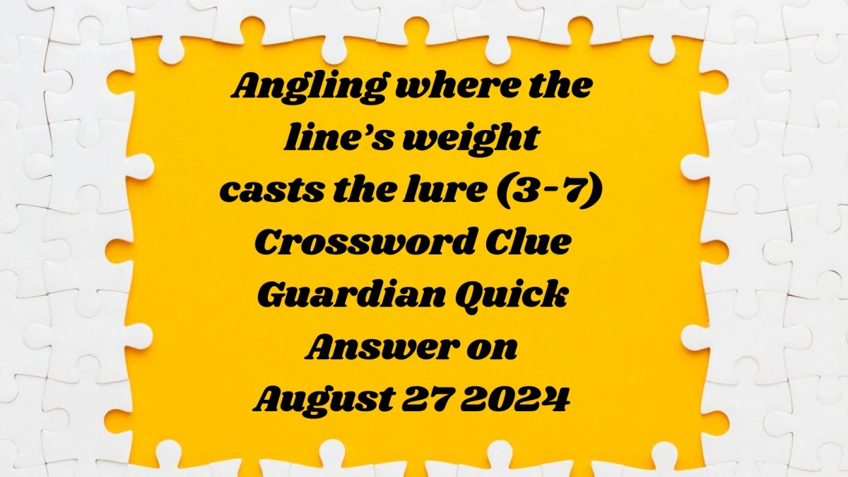 ​Angling where the line’s weight casts the lure (3-7)​ Crossword