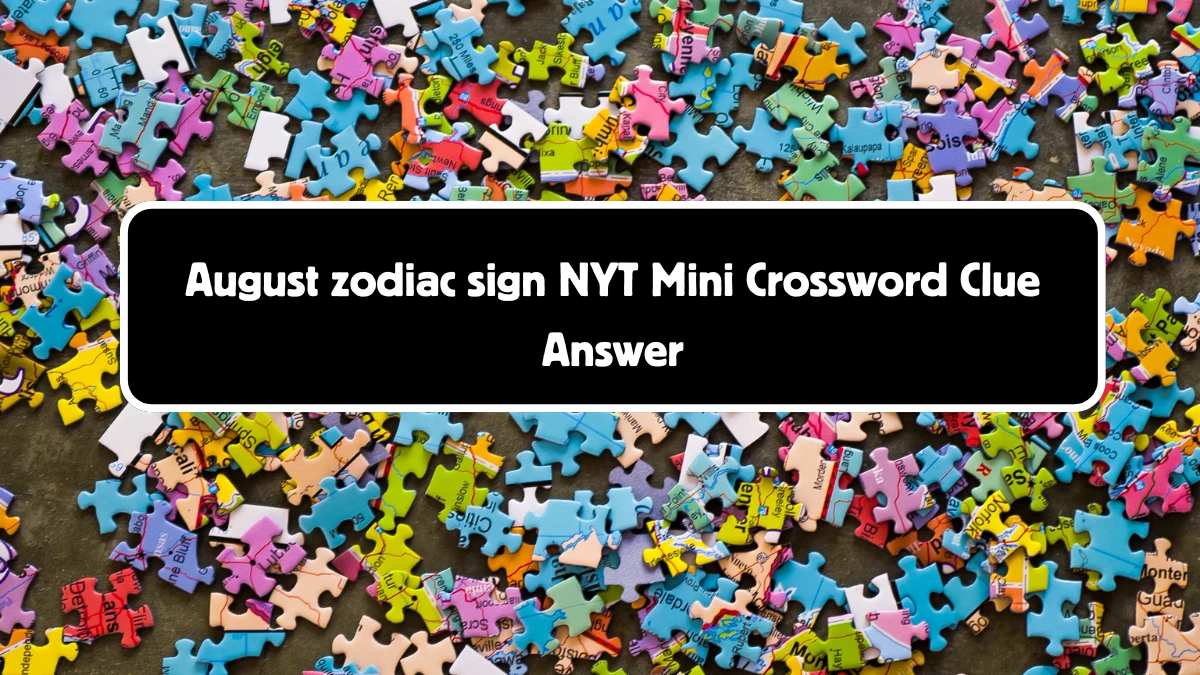 August zodiac sign NYT Crossword Clue