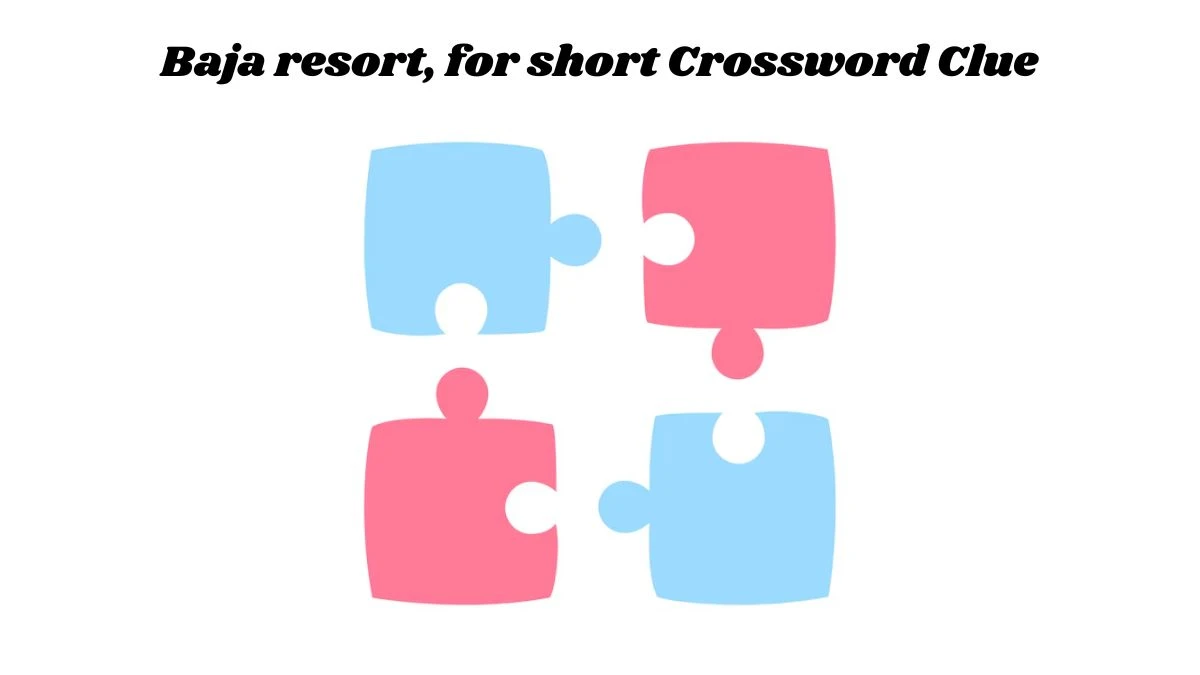 Baja resort, for short Crossword Clue