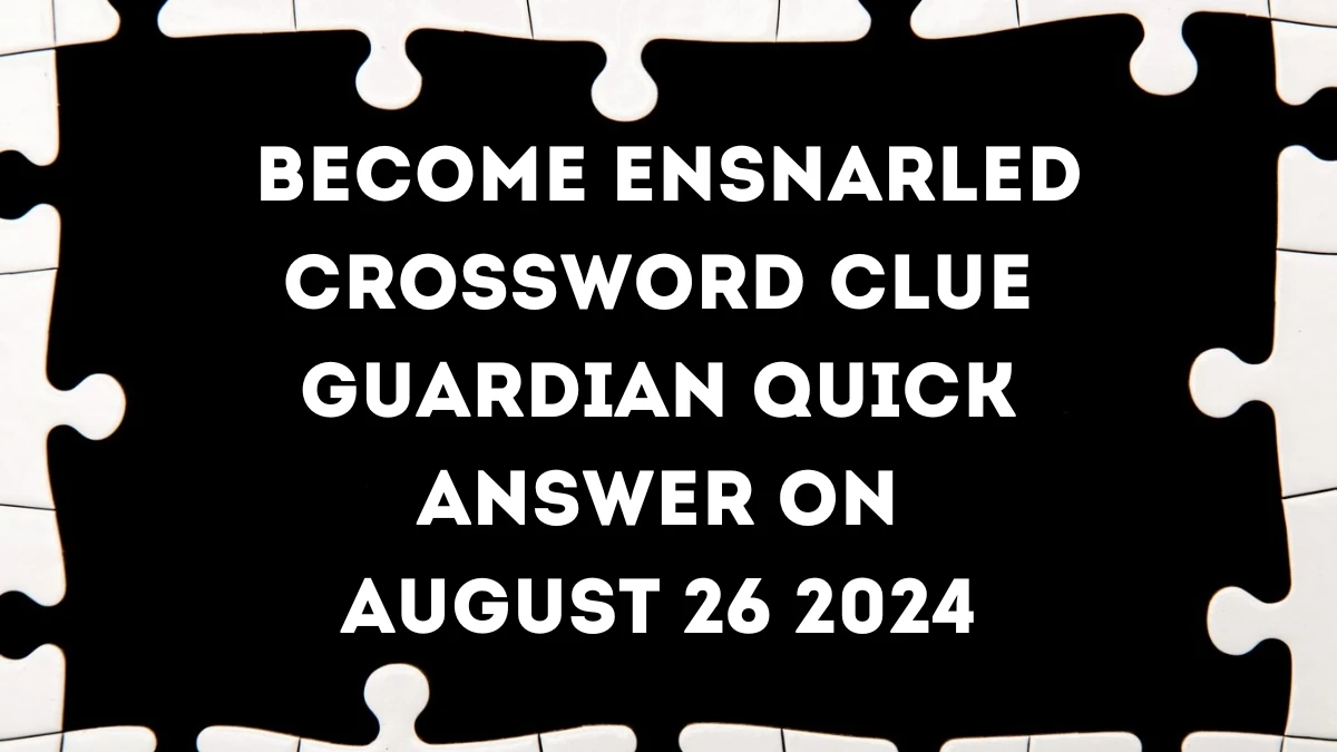 Guardian Quick Become ensnarled Crossword Clue