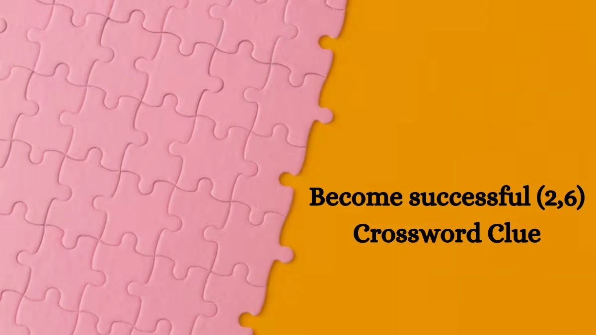 Become successful (2,6) Crossword Clue 8 Letters