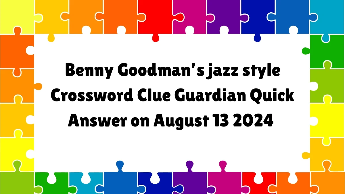 Benny Goodman’s jazz style Crossword Clue