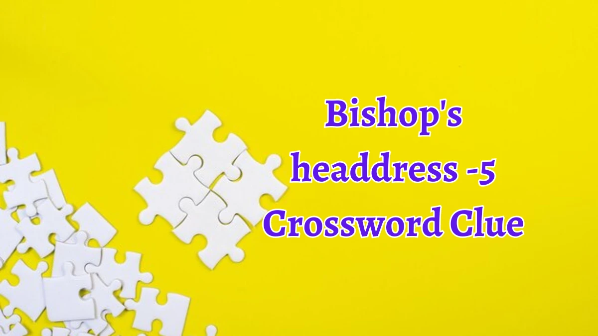 Bishop's headdress -5 Crossword Clue 5 Letters