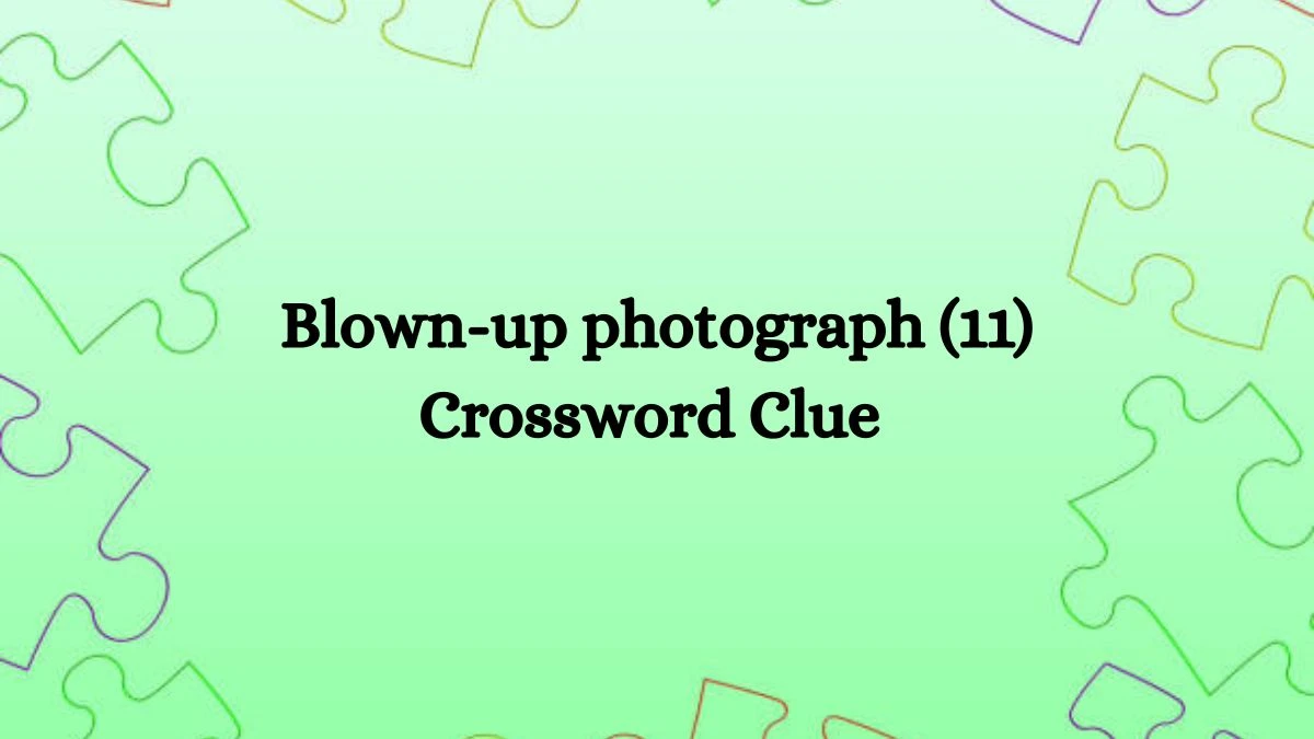 Blown-up photograph (11) Crossword Clue