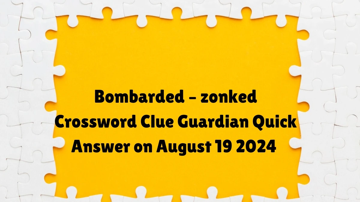 ​Bombarded – zonked Crossword Clue