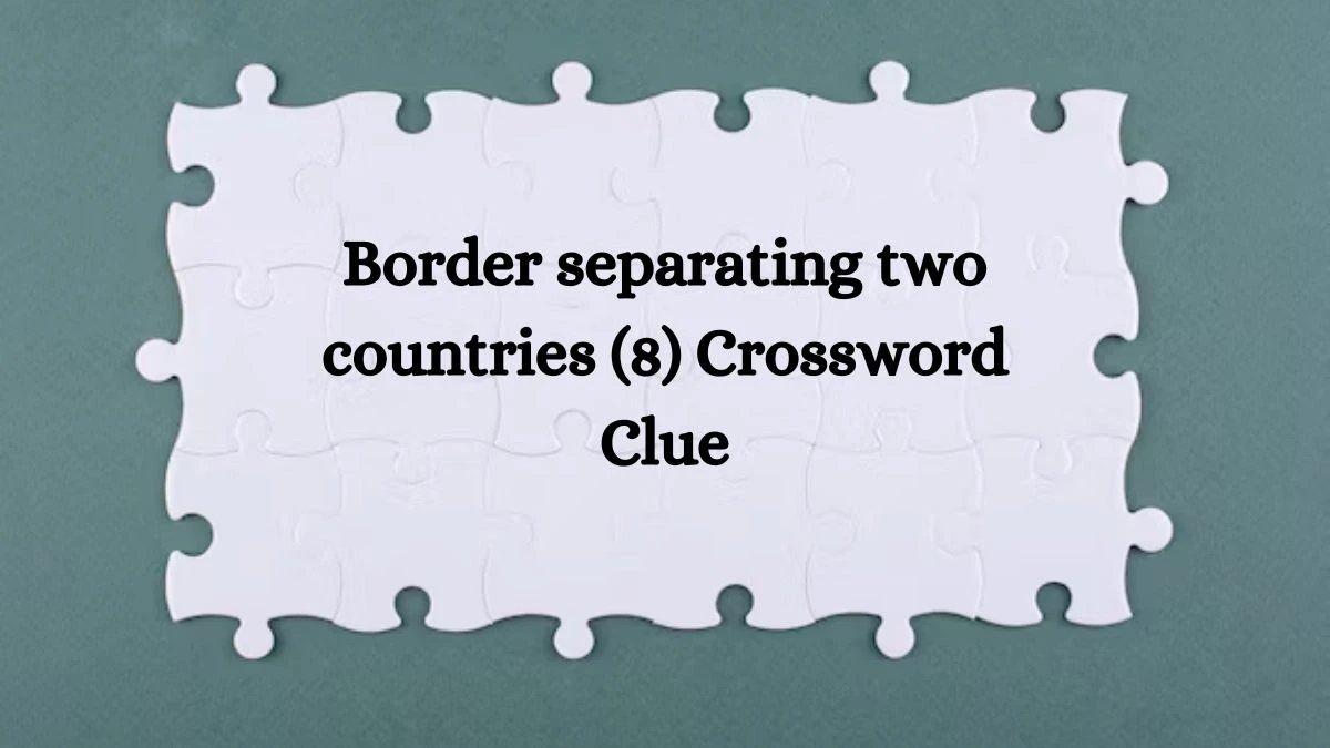 Border separating two countries (8) Crossword Clue