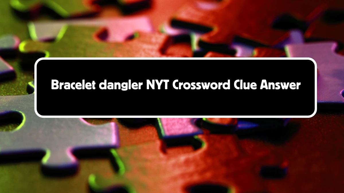 Bracelet dangler NYT Crossword Clue