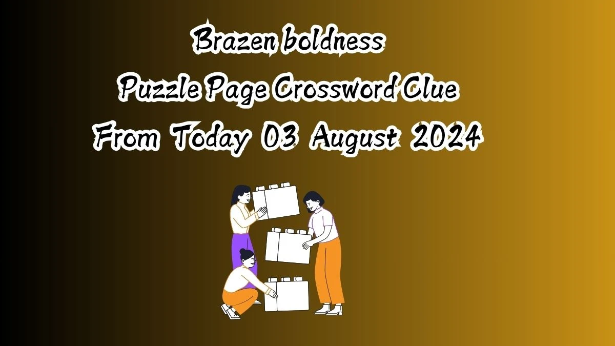 Brazen boldness Crossword Clue Puzzle Page