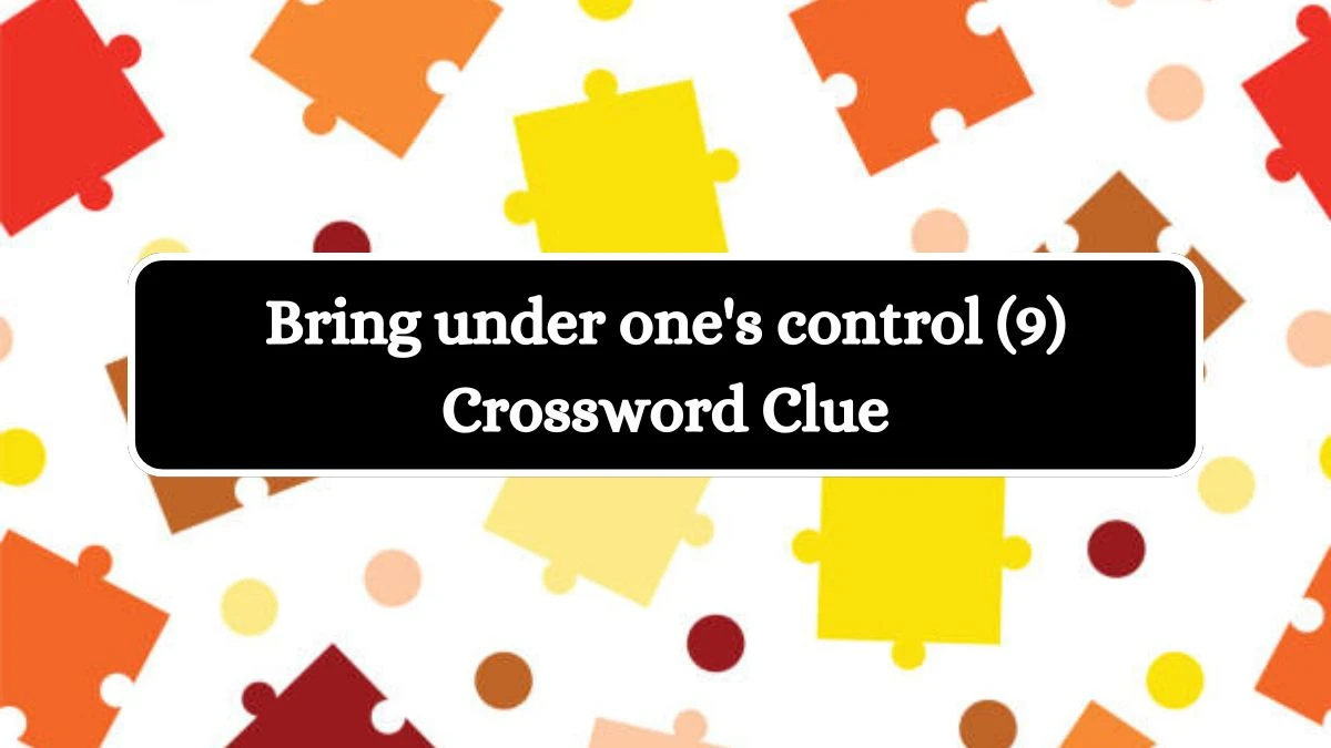 Bring under one's control (9) Crossword Clue