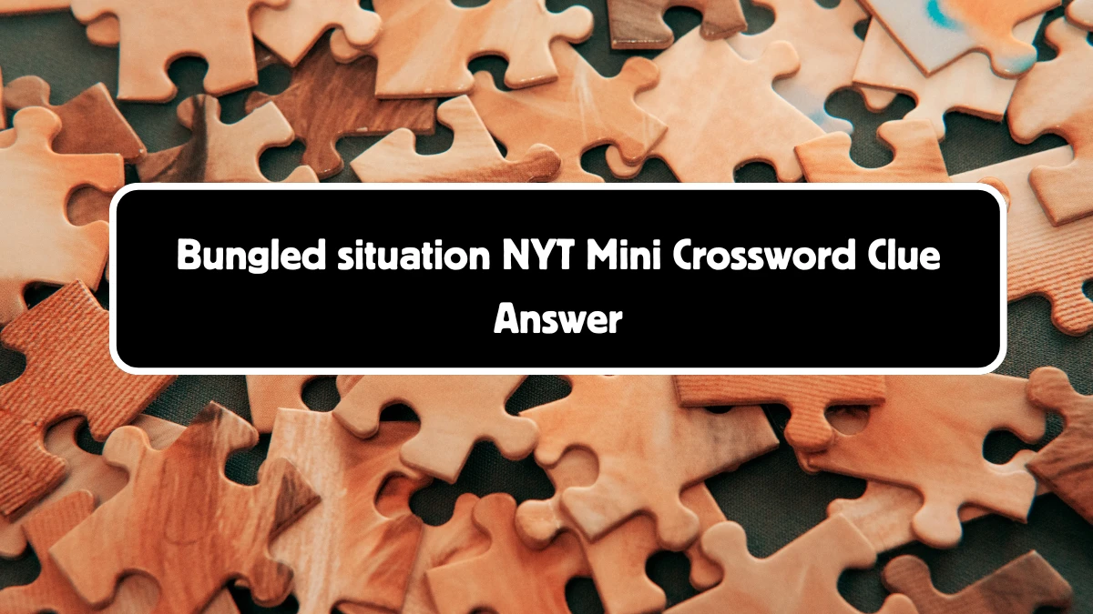 Bungled situation NYT Crossword Clue