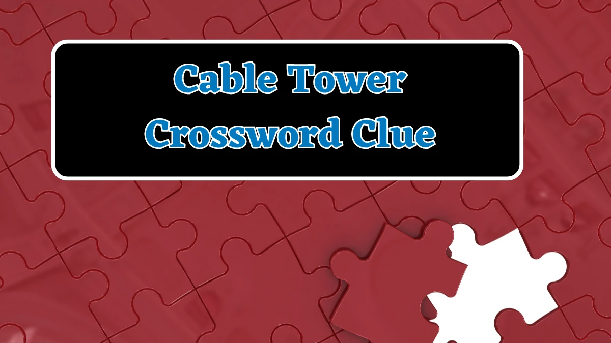 Cable Tower Crossword Clue 5 Letters