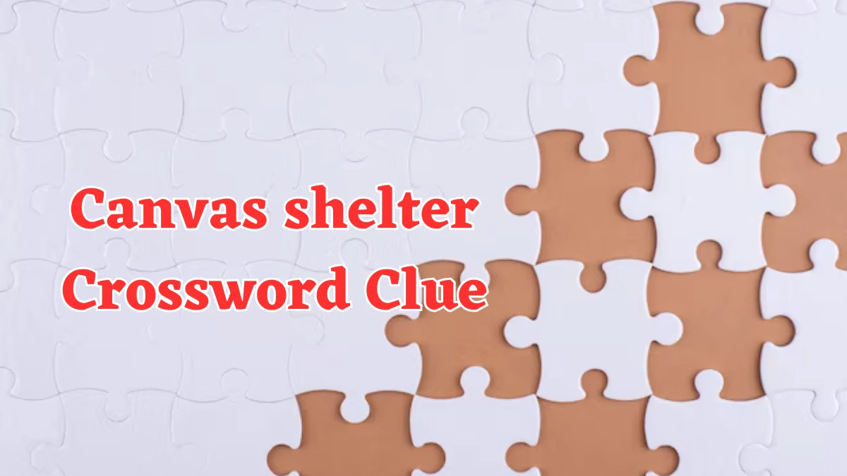 Canvas shelter Crossword Clue 4 Letters