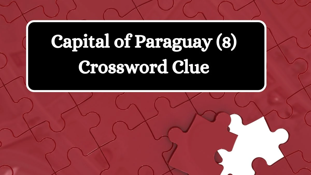 Capital of Paraguay (8) Crossword Clue 8 Letters