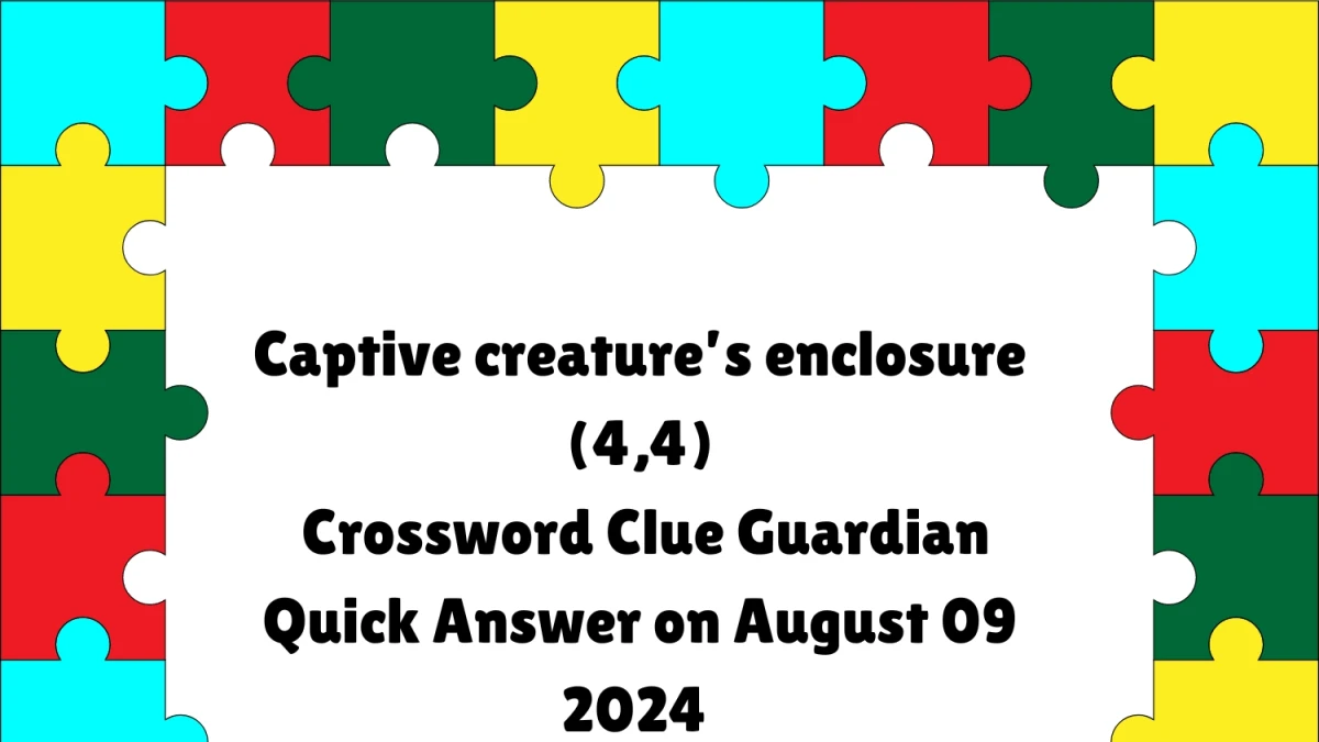 Guardian Quick ​Captive creature’s enclosure (4,4) Crossword Clue