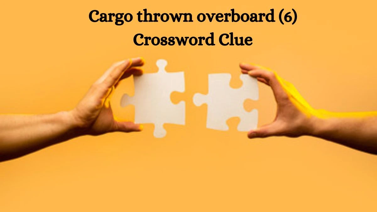 Cargo thrown overboard (6) Crossword Clue