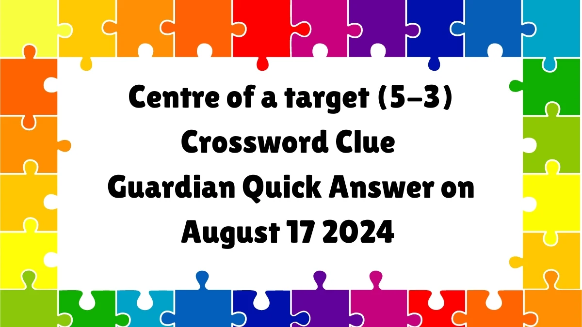 ​Centre of a target (5-3) Crossword Clue