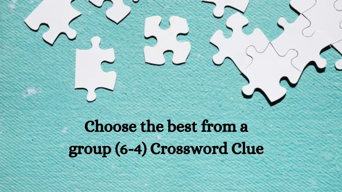 Choose the best from a group (6-4) Crossword Clue