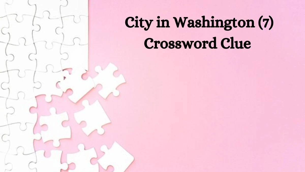 City in Washington (7) Crossword Clue 7 Letters