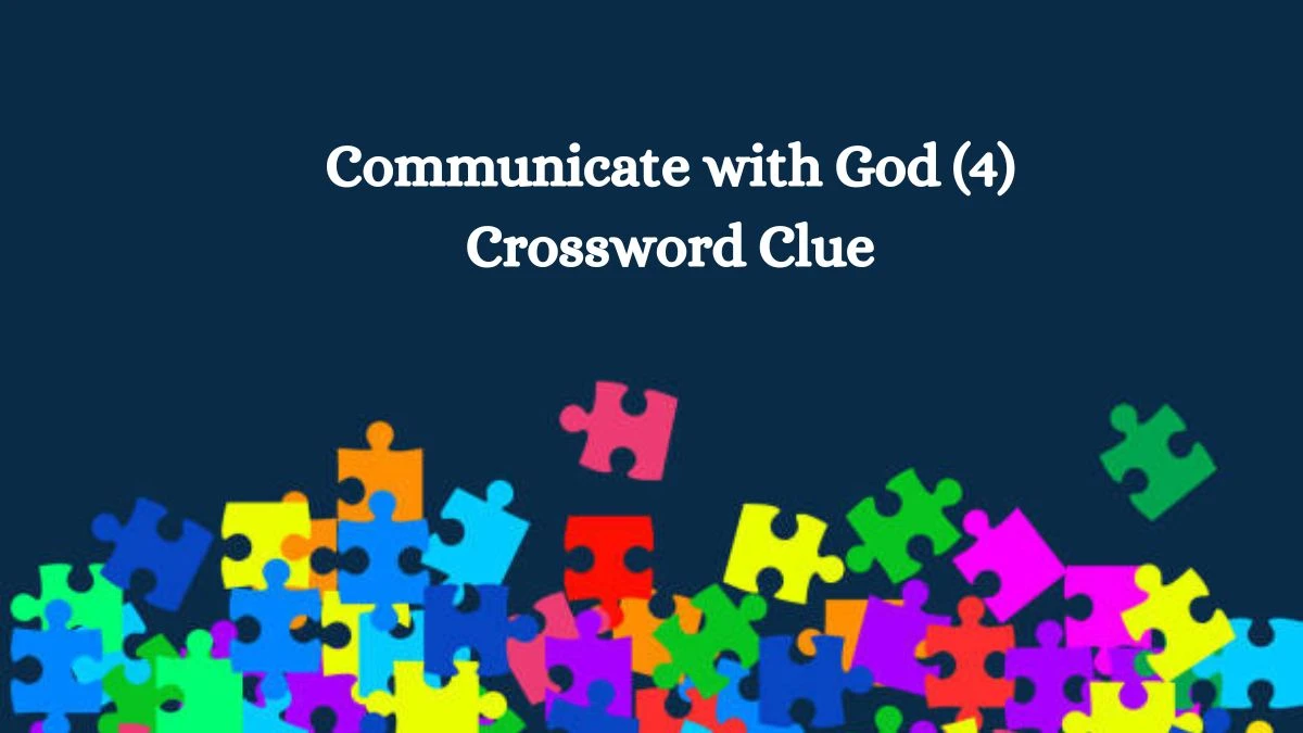 Communicate with God (4) Crossword Clue