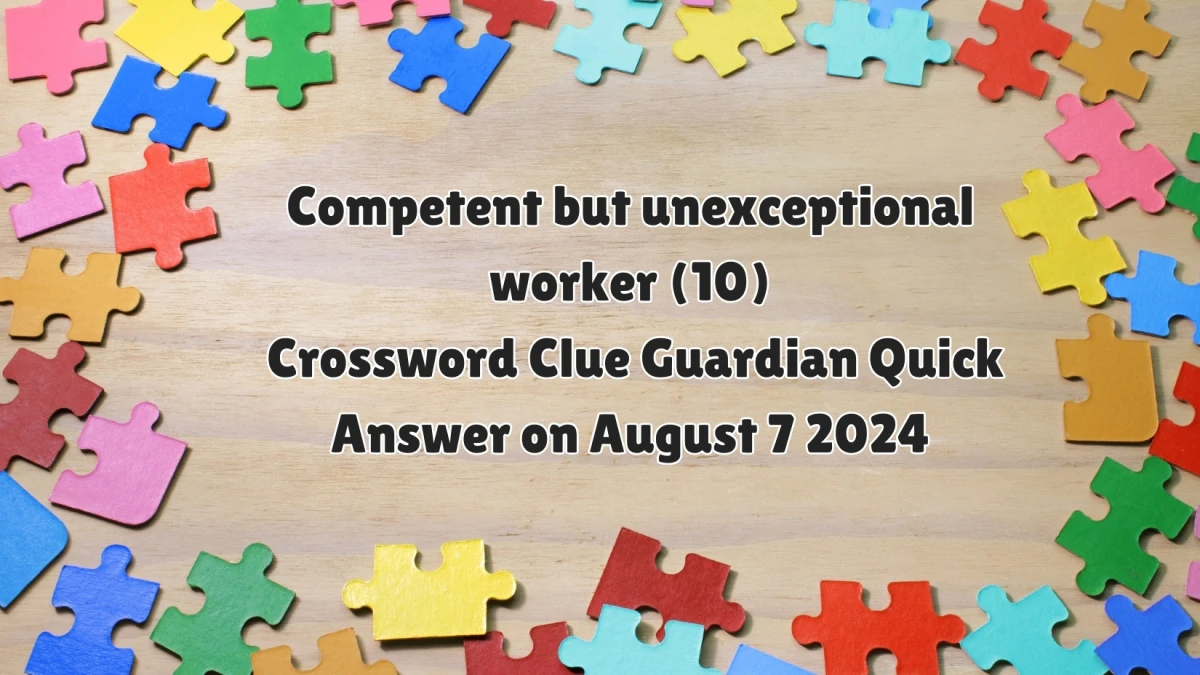 Competent but unexceptional worker (10)​ Crossword Clue