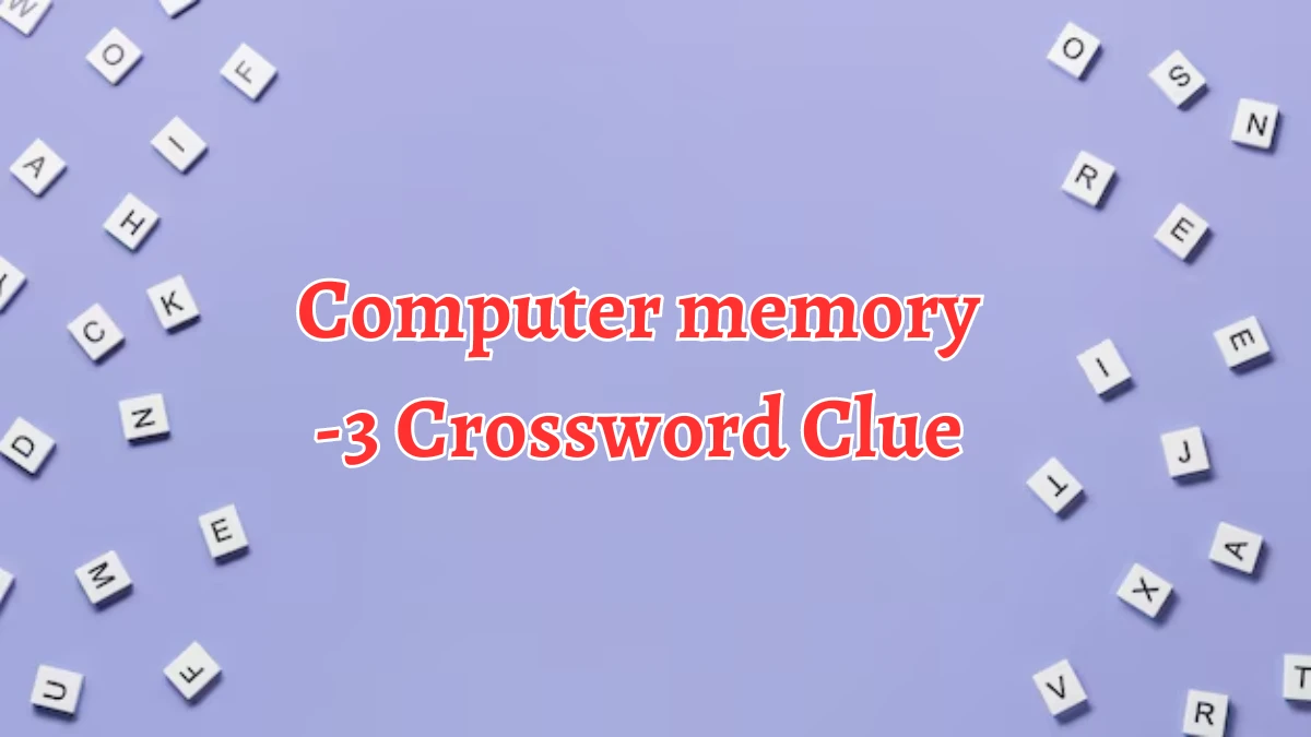 Computer memory -3 Crossword Clue 3 Letters