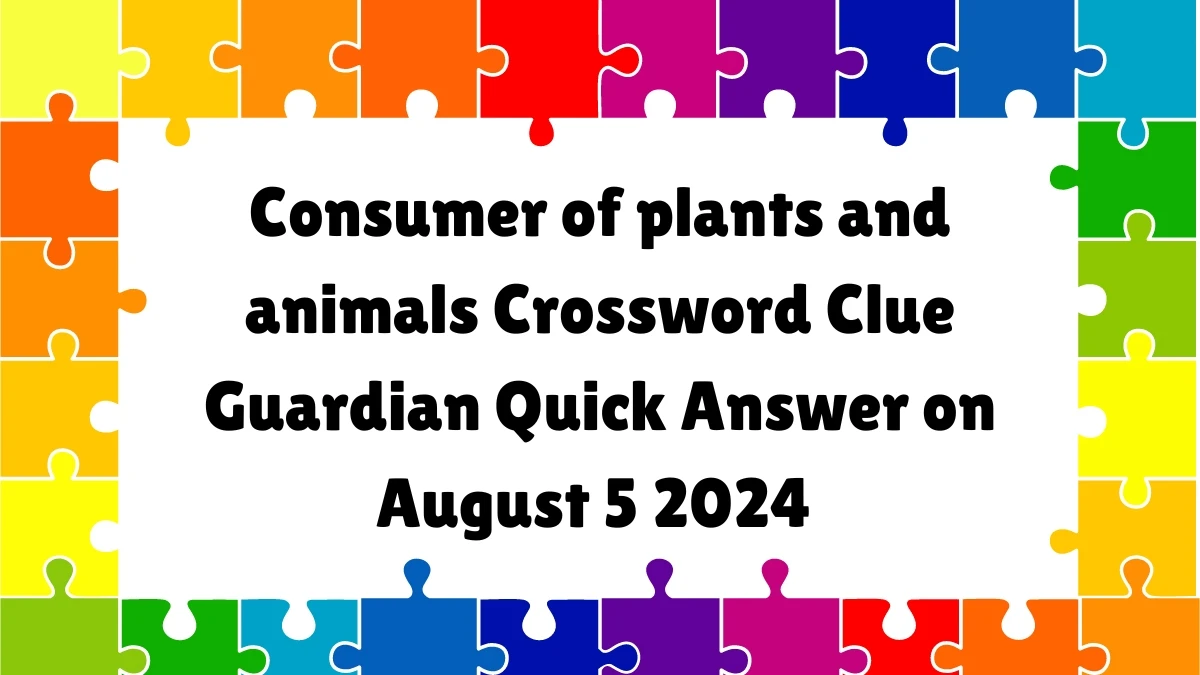 Consumer of plants and animals Crossword