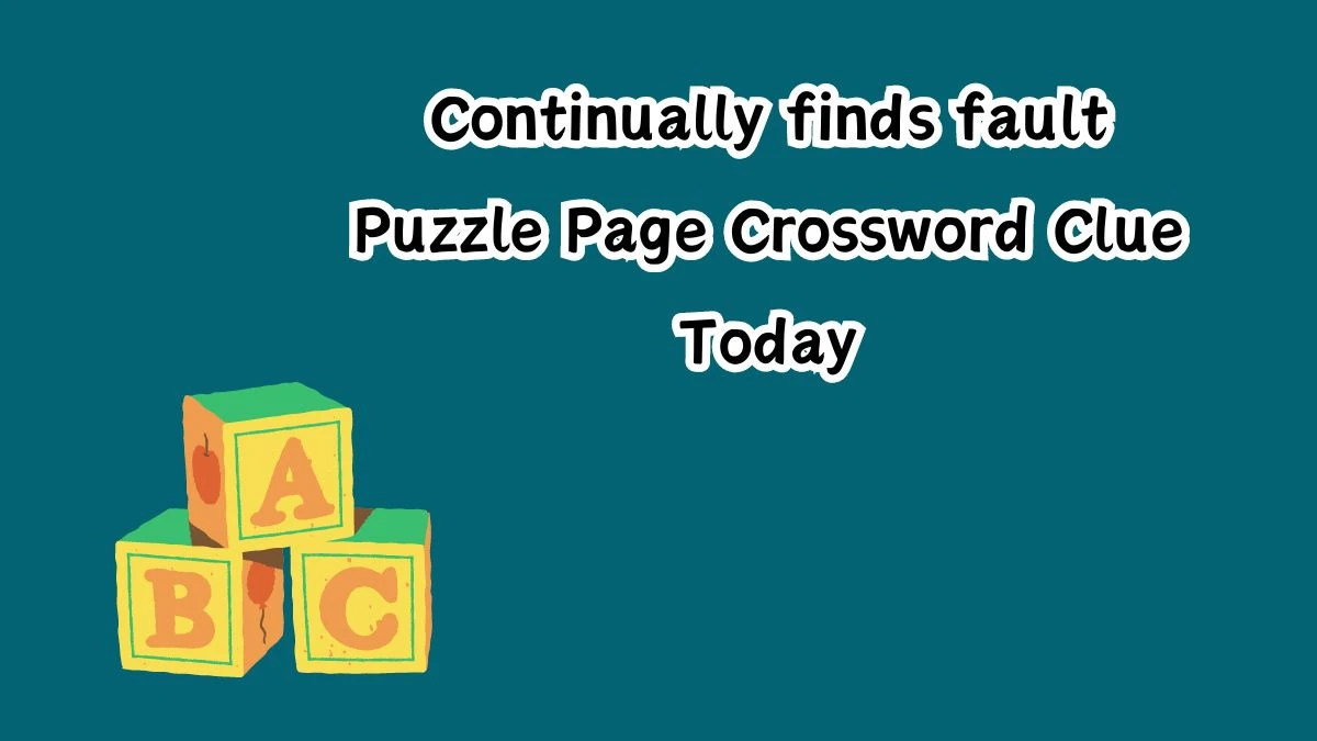 Continually finds fault Crossword Clue Puzzle Page