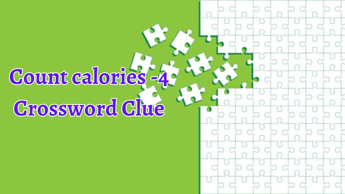 Count calories -4 Crossword Clue