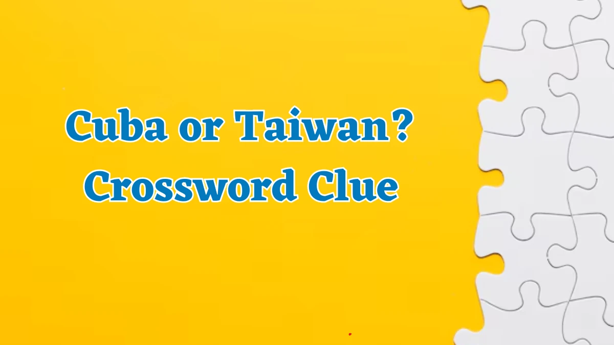 Cuba or Taiwan? Crossword Clue 6 Letters