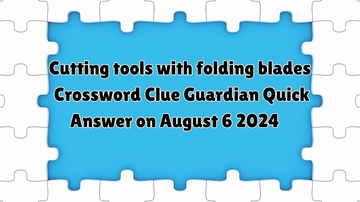 ​Cutting tools with folding blades Crossword