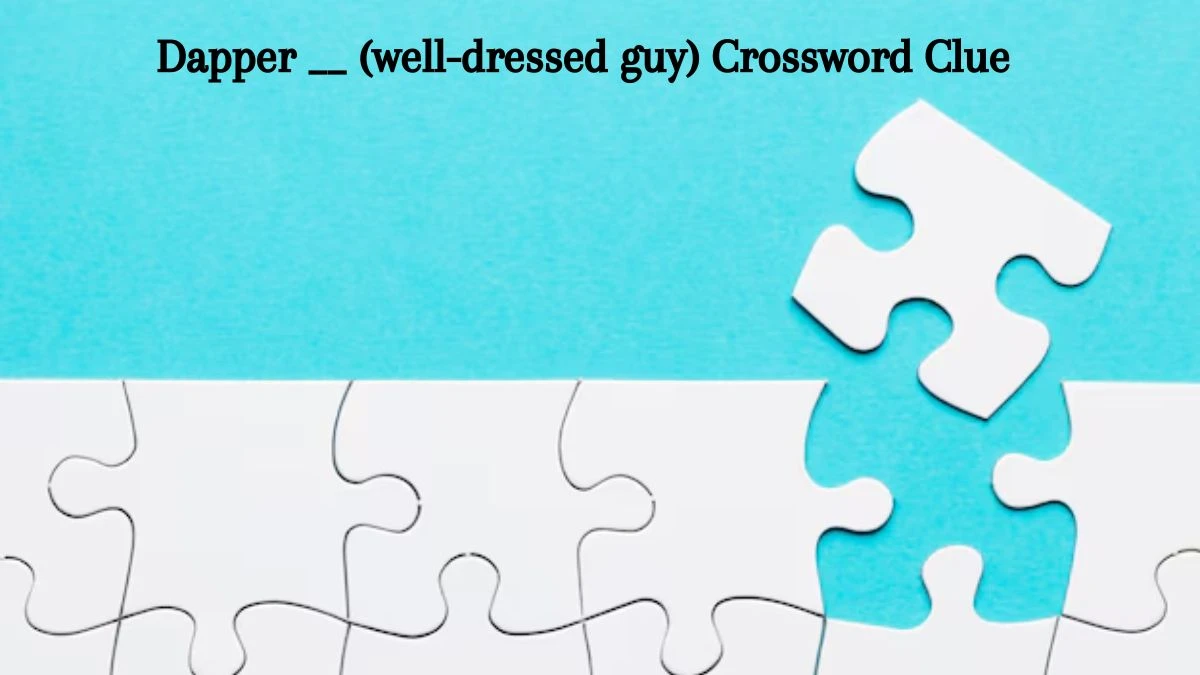 Dapper __ (well-dressed guy) Crossword Clue