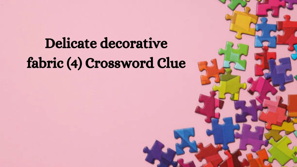 Delicate decorative fabric (4) Crossword Clue