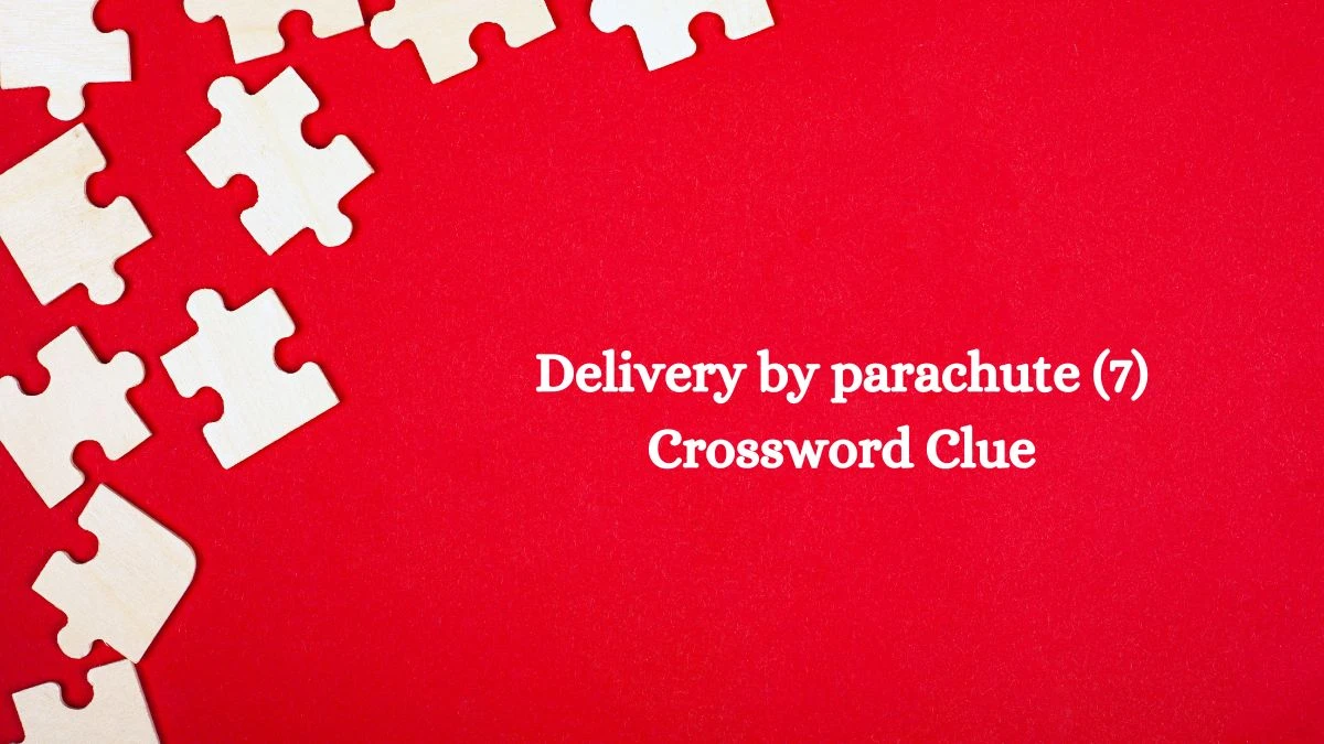 Delivery by parachute (7) Crossword Clue